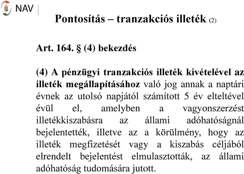 évnek az utolsó napjától számított 5 év elteltével évül el, amelyben a vagyonszerzést illetékkiszabásra az állami