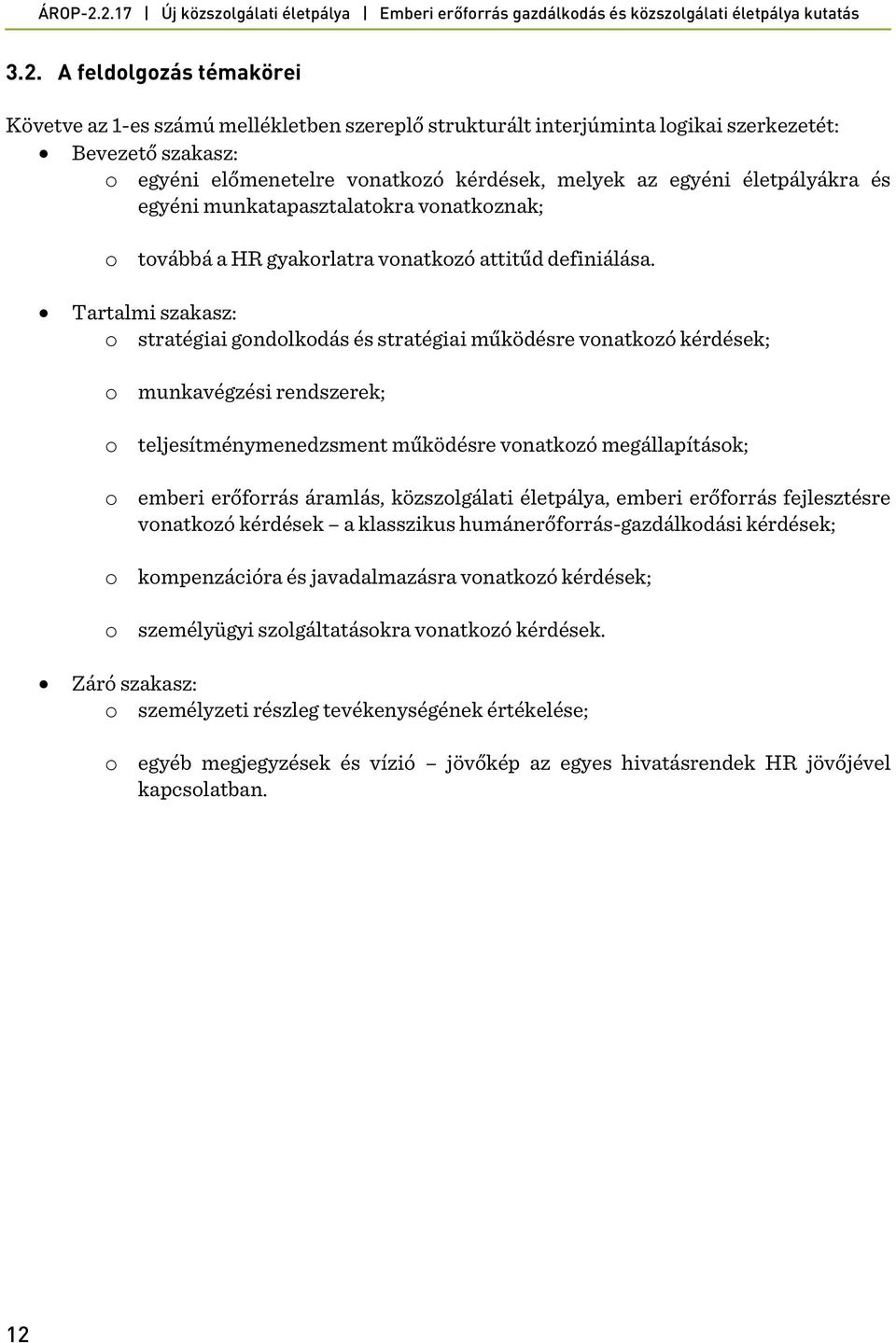 Tartalmi szakasz: o stratégiai gondolkodás és stratégiai működésre vonatkozó kérdések; o munkavégzési rendszerek; o teljesítménymenedzsment működésre vonatkozó megállapítások; o emberi erőforrás