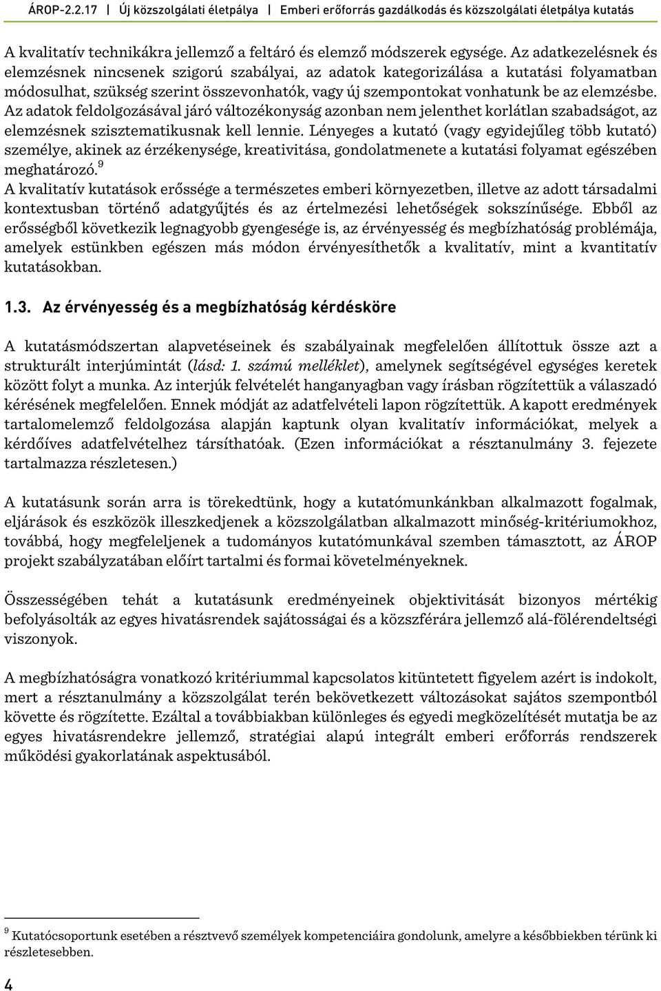 Az adatok feldolgozásával járó változékonyság azonban nem jelenthet korlátlan szabadságot, az elemzésnek szisztematikusnak kell lennie.