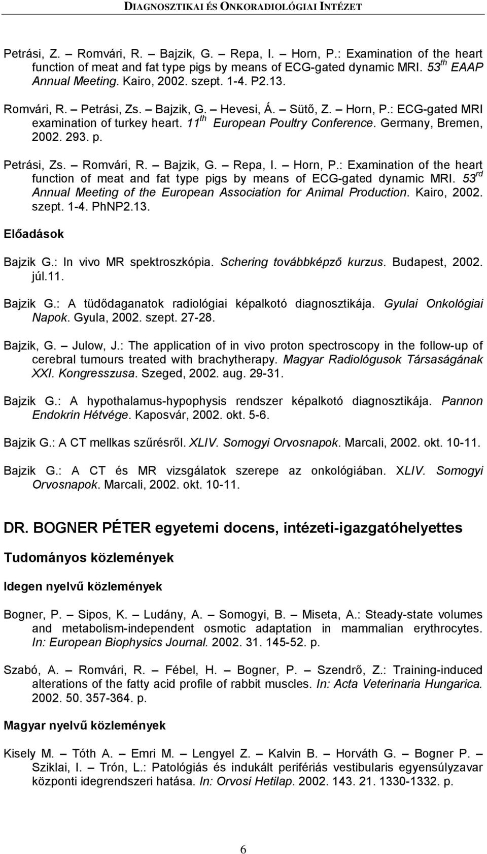 11 th European Poultry Conference. Germany, Bremen, 2002. 293. p. Petrási, Zs. Romvári, R. Bajzik, G. Repa, I. Horn, P.