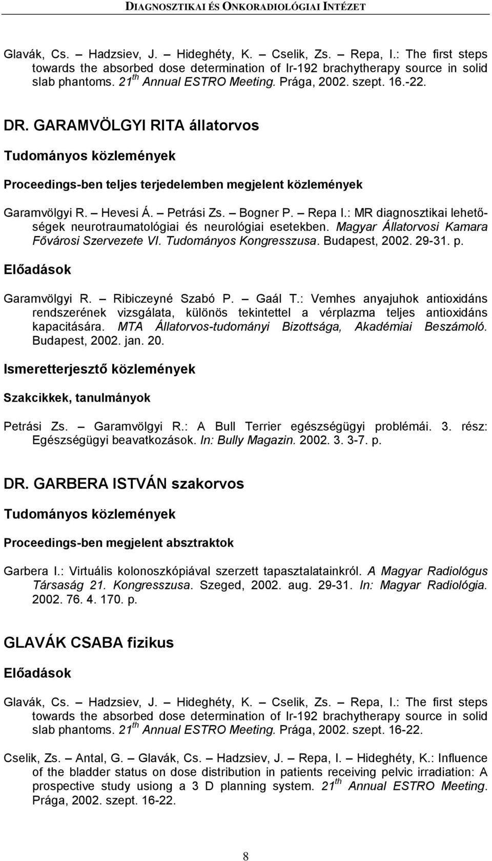 GARAMVÖLGYI RITA állatorvos Proceedings-ben teljes terjedelemben megjelent közlemények Garamvölgyi R. Hevesi Á. Petrási Zs. Bogner P. Repa I.