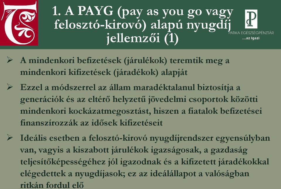 hiszen a fiatalok befizetései finanszírozzák az idősek kifizetéseit Ideális esetben a felosztó-kirovó nyugdíjrendszer egyensúlyban van, vagyis a kiszabott