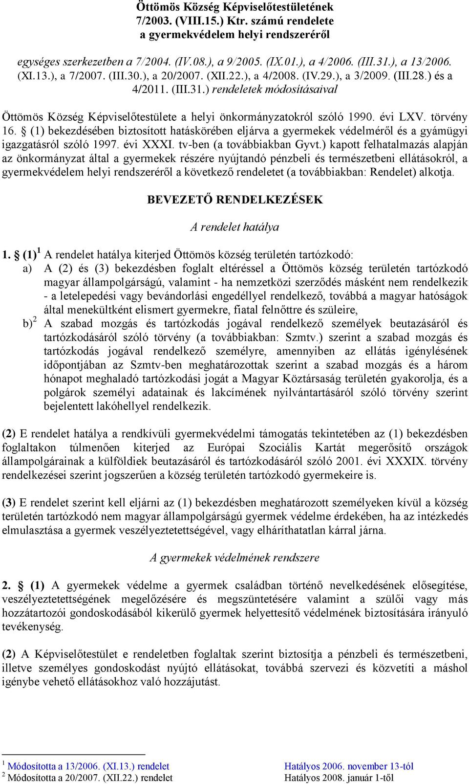 ) rendeletek módosításaival Öttömös Község Képviselőtestülete a helyi önkormányzatokról szóló 1990. évi LXV. törvény 16.