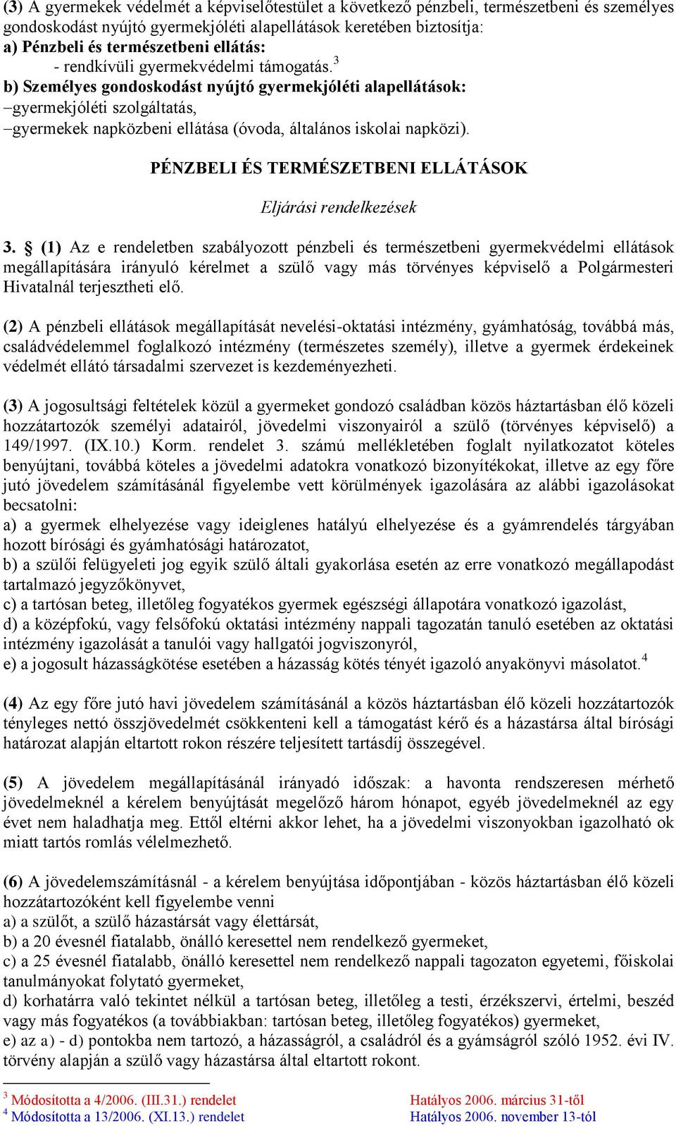 3 b) Személyes gondoskodást nyújtó gyermekjóléti alapellátások: gyermekjóléti szolgáltatás, gyermekek napközbeni ellátása (óvoda, általános iskolai napközi).