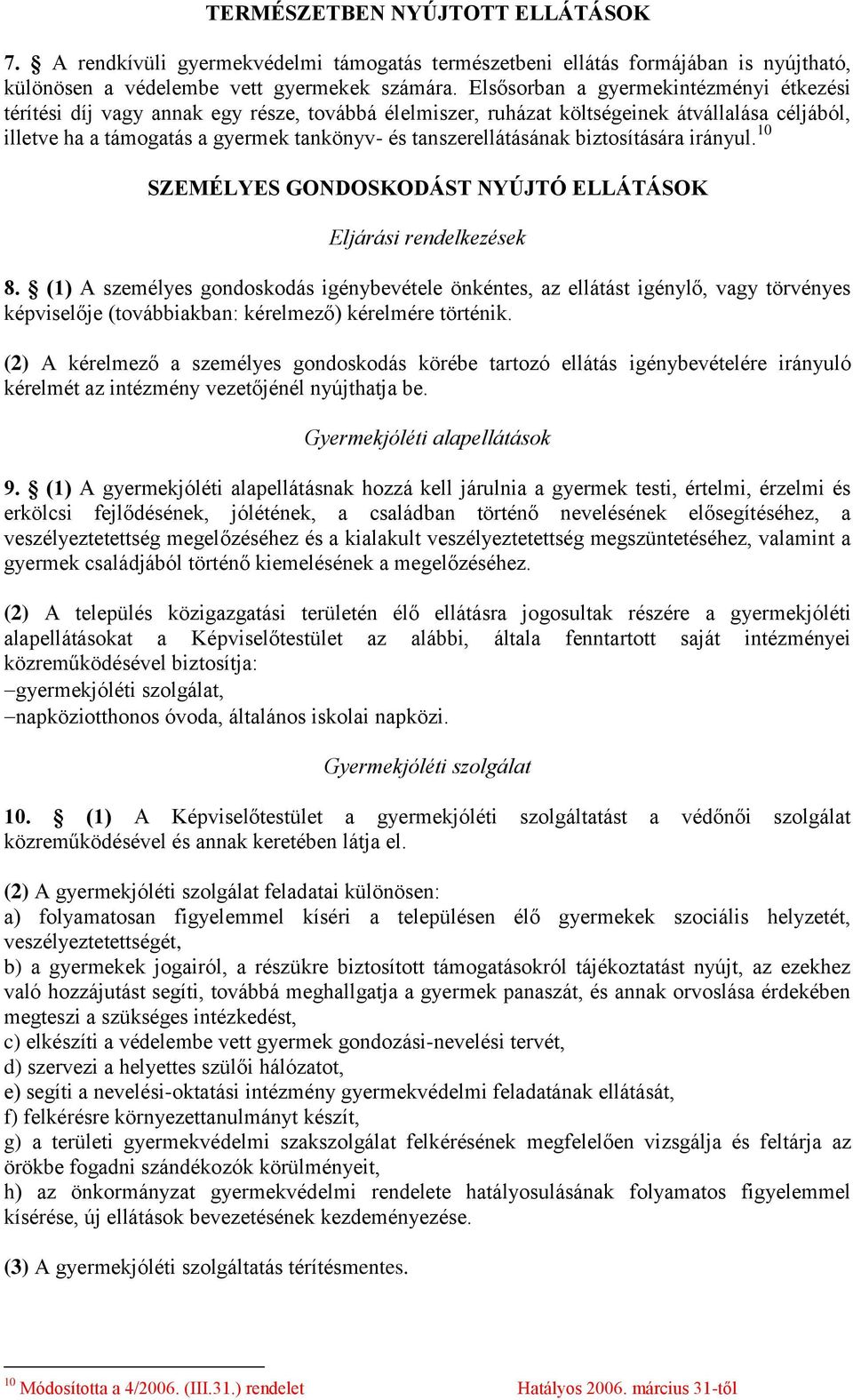 tanszerellátásának biztosítására irányul. 10 SZEMÉLYES GONDOSKODÁST NYÚJTÓ ELLÁTÁSOK Eljárási rendelkezések 8.