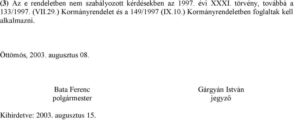 10.) Kormányrendeletben foglaltak kell alkalmazni. Öttömös, 2003.