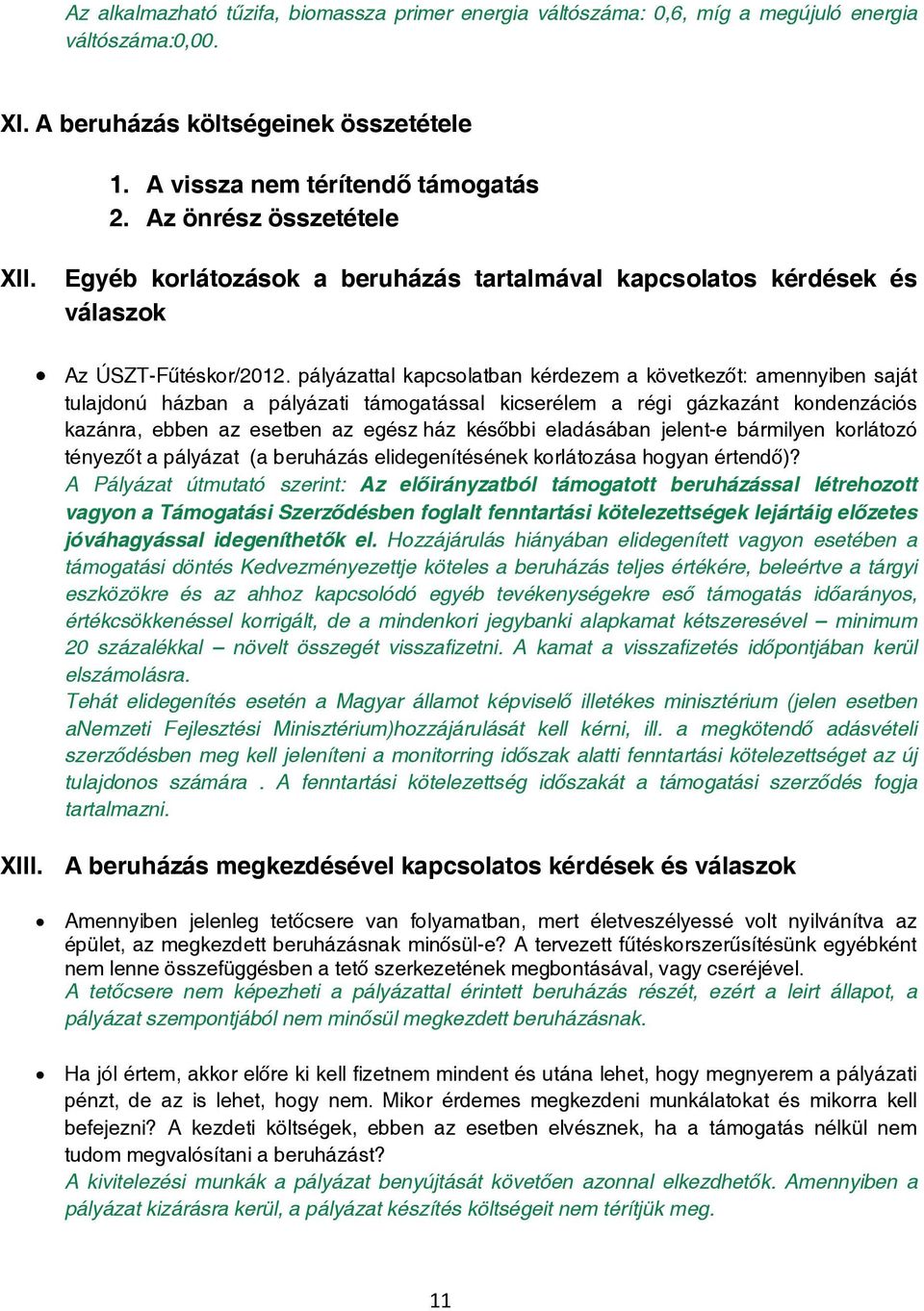 pályázattal kapcsolatban kérdezem a következőt: amennyiben saját tulajdonú házban a pályázati támogatással kicserélem a régi gázkazánt kondenzációs kazánra, ebben az esetben az egész ház későbbi