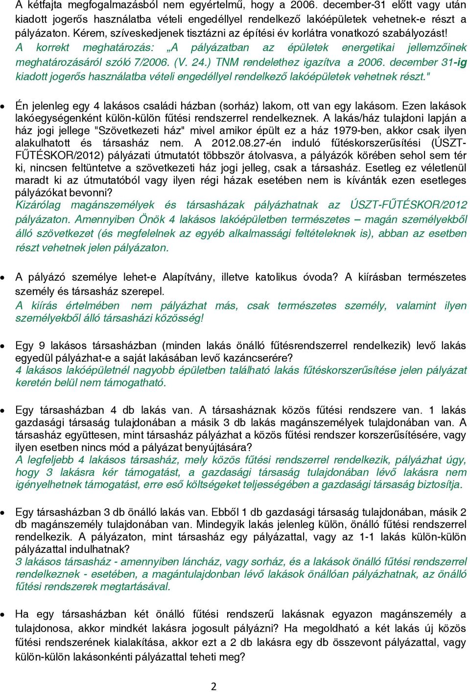 ) TNM rendelethez igazítva a 2006. december 31-ig kiadott jogerős használatba vételi engedéllyel rendelkező lakóépületek vehetnek részt.