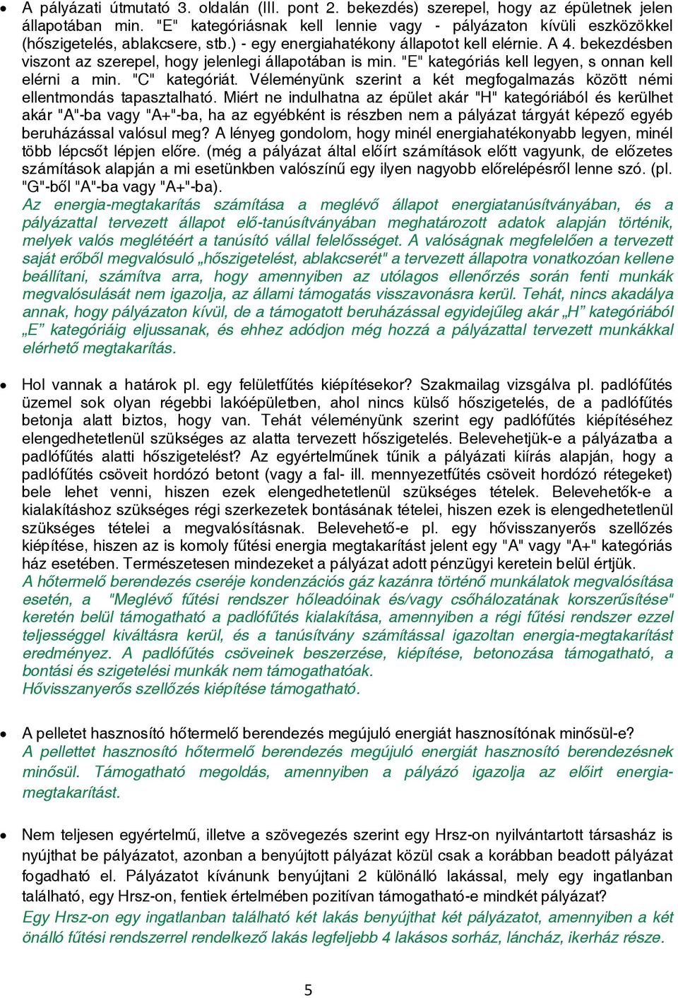 bekezdésben viszont az szerepel, hogy jelenlegi állapotában is min. "E" kategóriás kell legyen, s onnan kell elérni a min. "C" kategóriát.