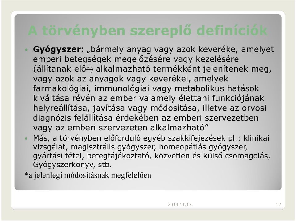 módosítása, illetve az orvosi diagnózisfelállításaérdekébenaz emberi szervezetben vagy az emberi szervezeten alkalmazható Más, a törvényben előforduló egyéb szakkifejezések pl.