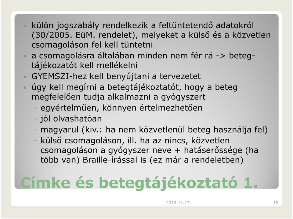 kell benyújtani a tervezetet úgy kell megírni a betegtájékoztatót, hogy a beteg megfelelően tudja alkalmazni a gyógyszert egyértelműen, könnyen értelmezhetően jól