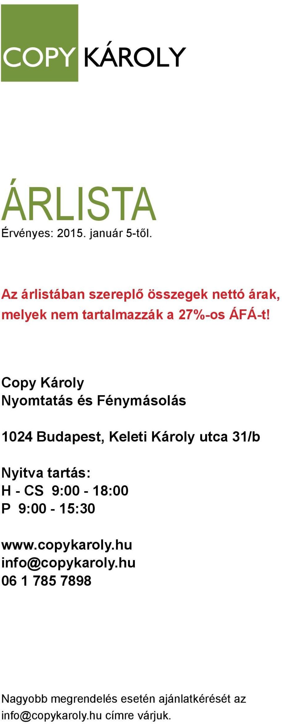 Copy Károly Nyomtatás és Fénymásolás 1024 Budapest, Keleti Károly utca 31/b Nyitva tartás: H