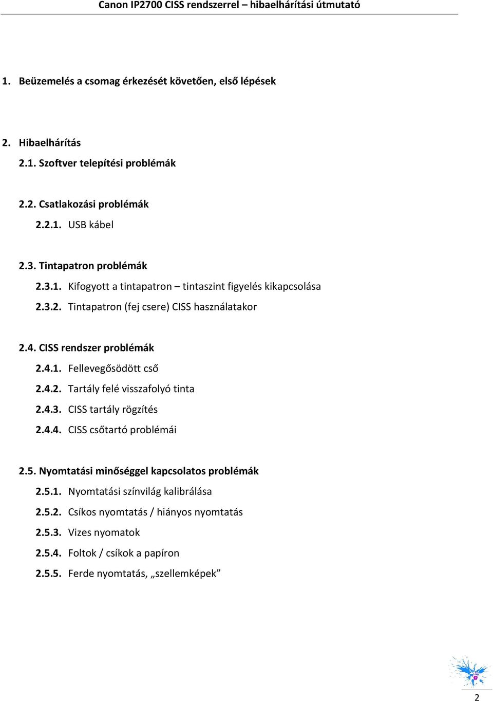 CISS rendszer prblémák 2.4.1. Fellevegősödött cső 2.4.2. Tartály felé visszaflyó tinta 2.4.3. CISS tartály rögzítés 2.4.4. CISS csőtartó prblémái 2.5.