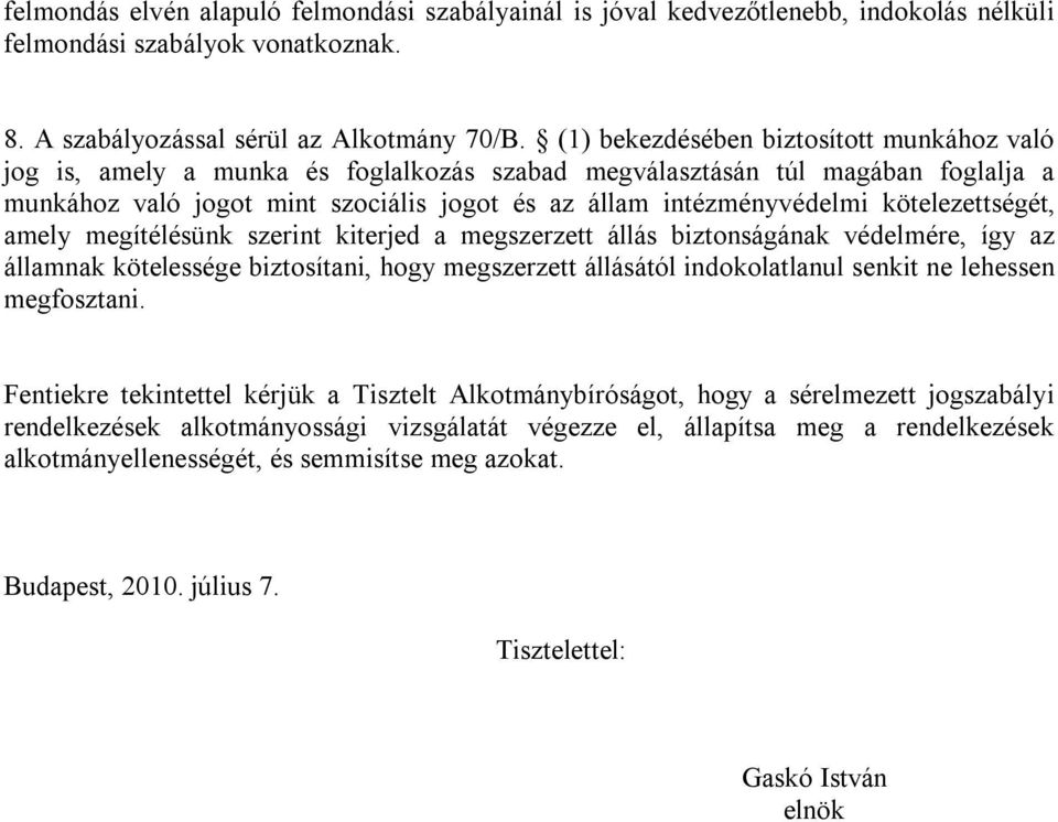 kötelezettségét, amely megítélésünk szerint kiterjed a megszerzett állás biztonságának védelmére, így az államnak kötelessége biztosítani, hogy megszerzett állásától indokolatlanul senkit ne lehessen