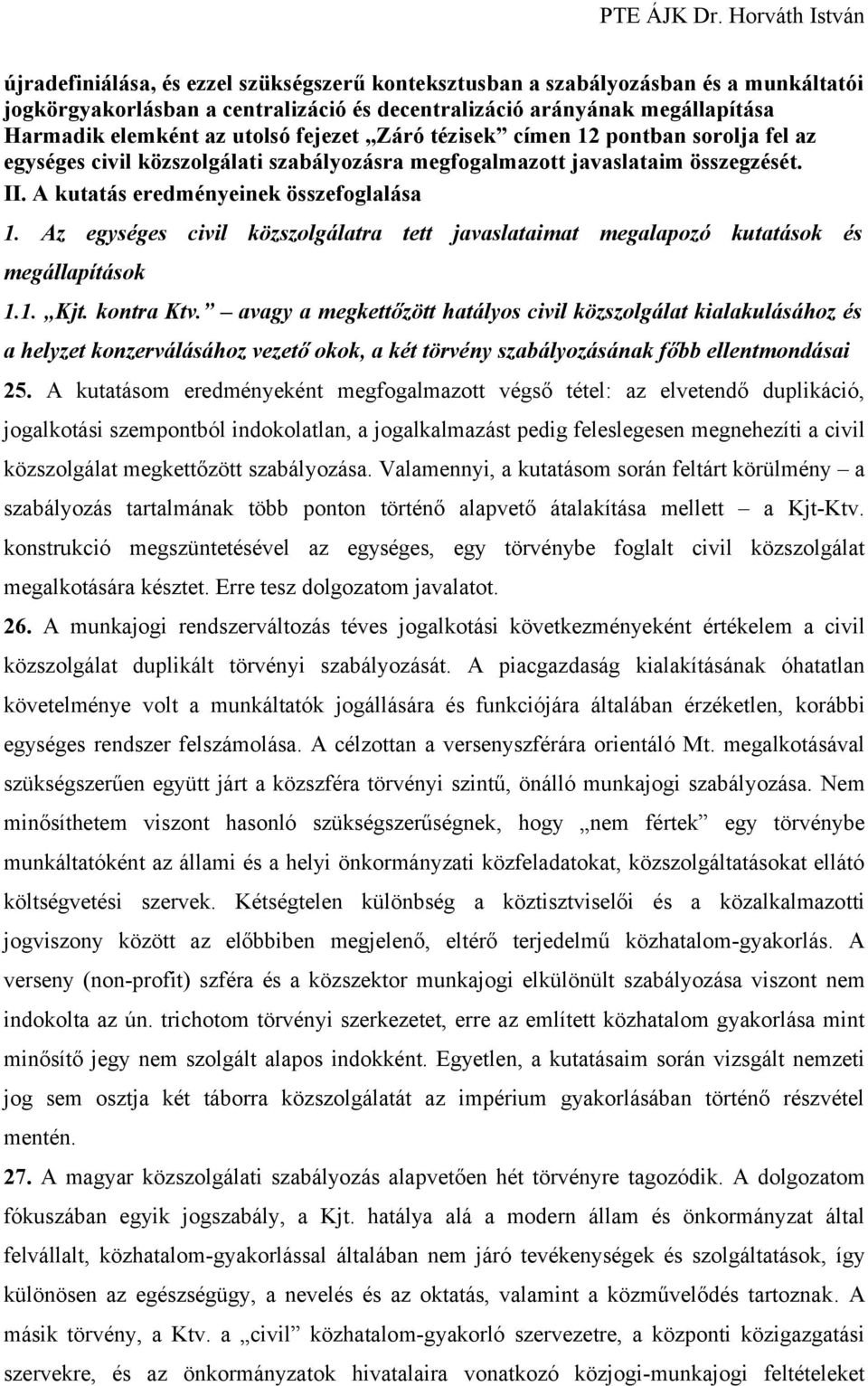 Az egységes civil közszolgálatra tett javaslataimat megalapozó kutatások és megállapítások 1.1. Kjt. kontra Ktv.