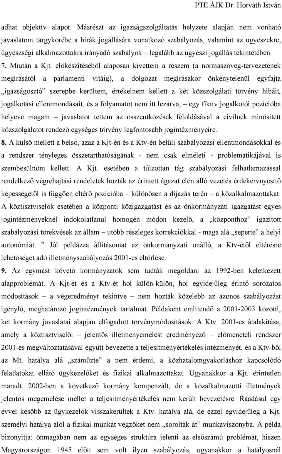 legalább az ügyészi jogállás tekintetében. 7. Miután a Kjt.