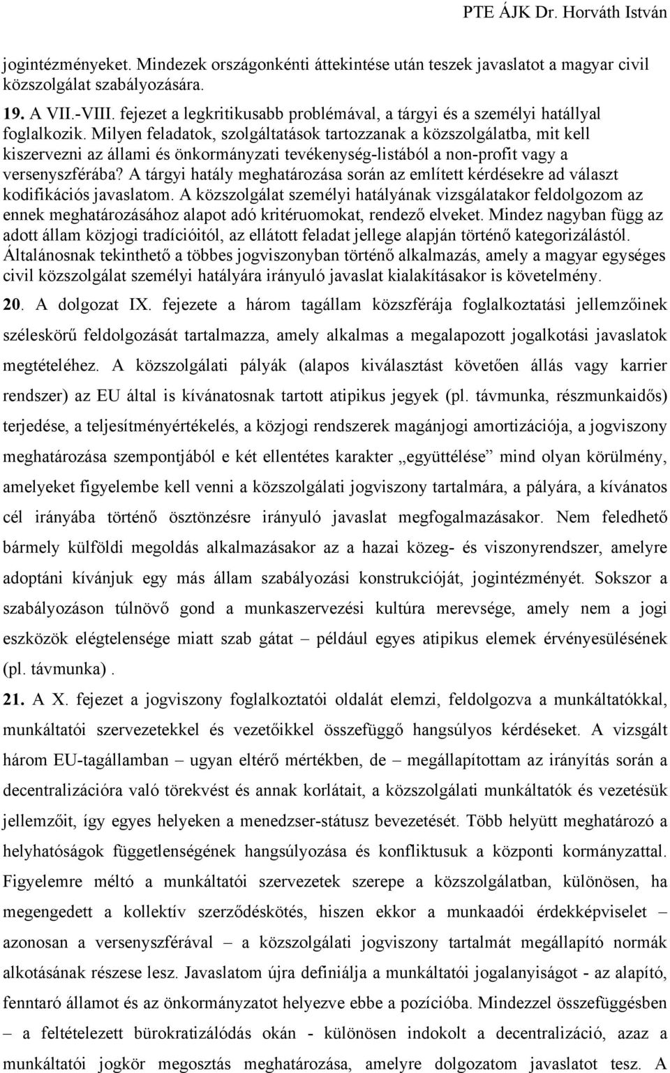 Milyen feladatok, szolgáltatások tartozzanak a közszolgálatba, mit kell kiszervezni az állami és önkormányzati tevékenység-listából a non-profit vagy a versenyszférába?