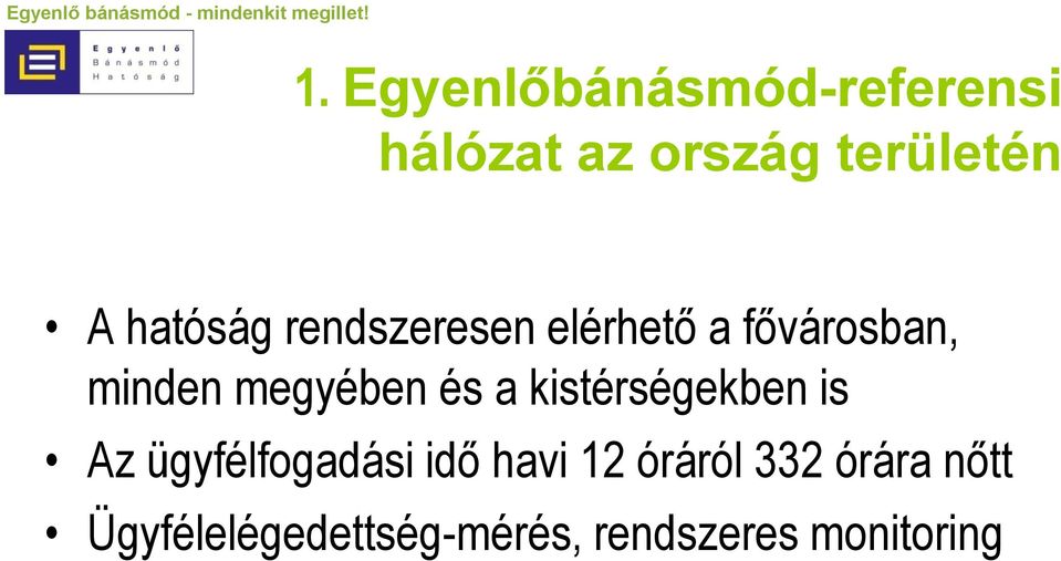 és a kistérségekben is Az ügyfélfogadási idő havi 12 óráról