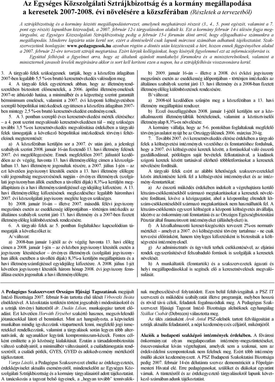 pont egy részét) lapunkban közreadjuk, a 2007. február 12-i tárgyalásokon alakult ki.