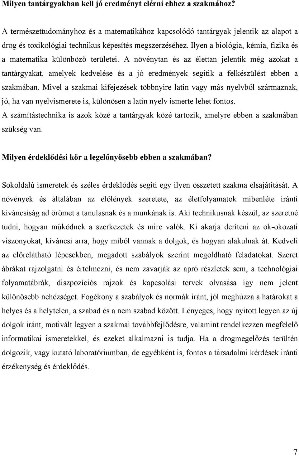 Ilyen a biológia, kémia, fizika és a matematika különböző területei.