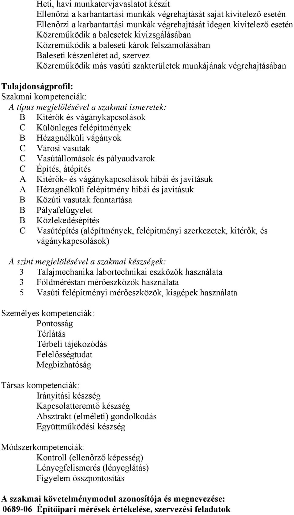 kompetenciák: A típus megjelölésével a szakmai ismeretek: B Kitérők és vágánykapcsolások Különleges felépítmények B Hézagnélküli vágányok Városi vasutak Vasútállomások és pályaudvarok Építés,