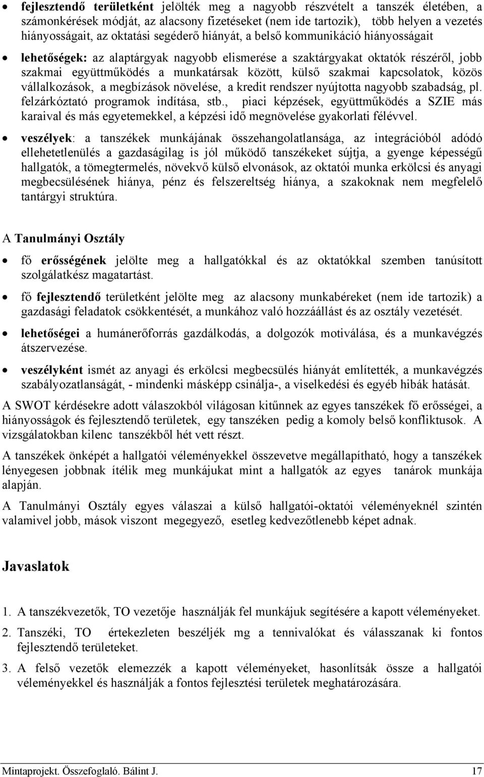 kapcsolatok, közös vállalkozások, a megbízások növelése, a kredit rendszer nyújtotta nagyobb szabadság, pl. felzárkóztató programok indítása, stb.