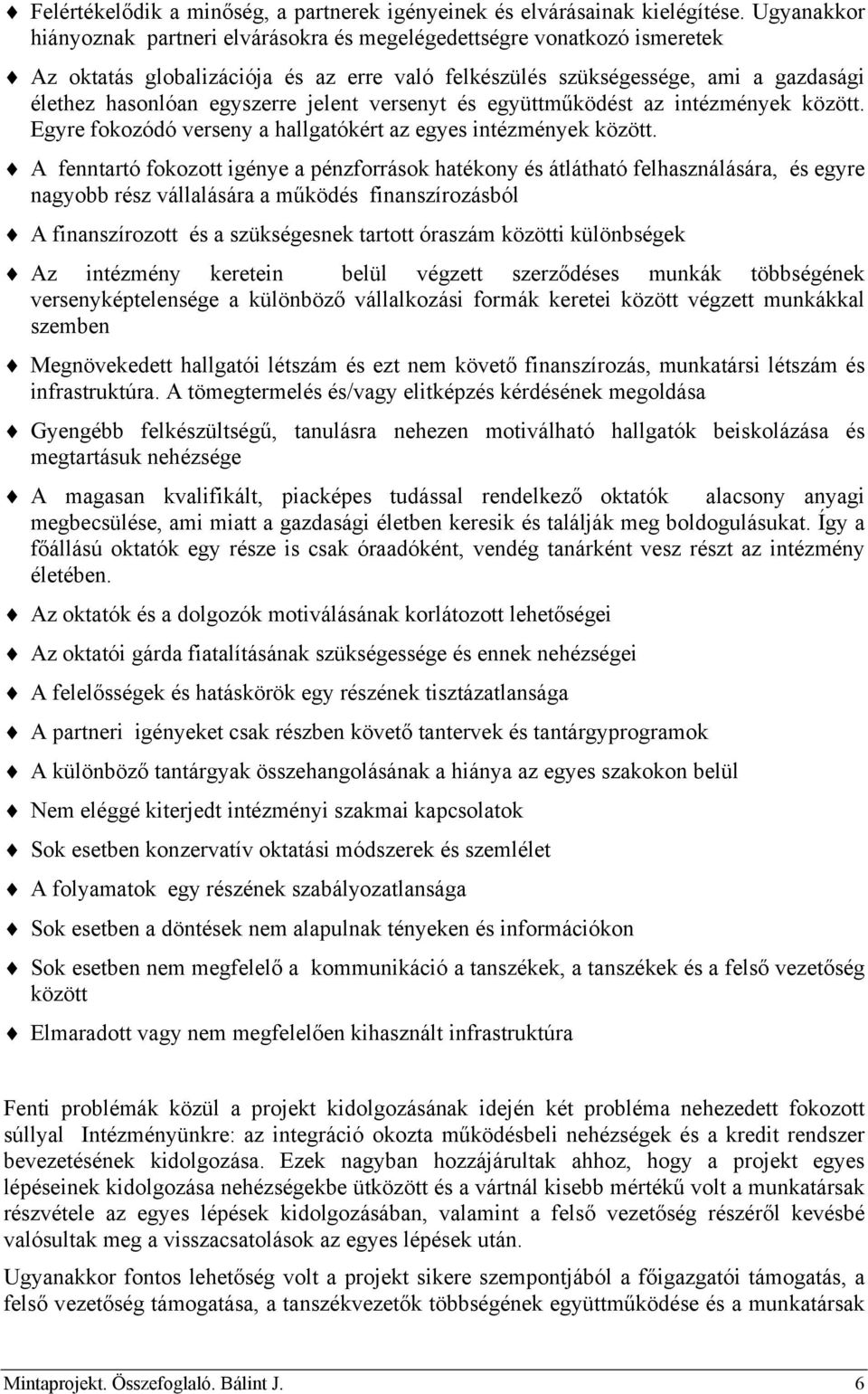 jelent versenyt és együttműködést az intézmények között. Egyre fokozódó verseny a hallgatókért az egyes intézmények között.