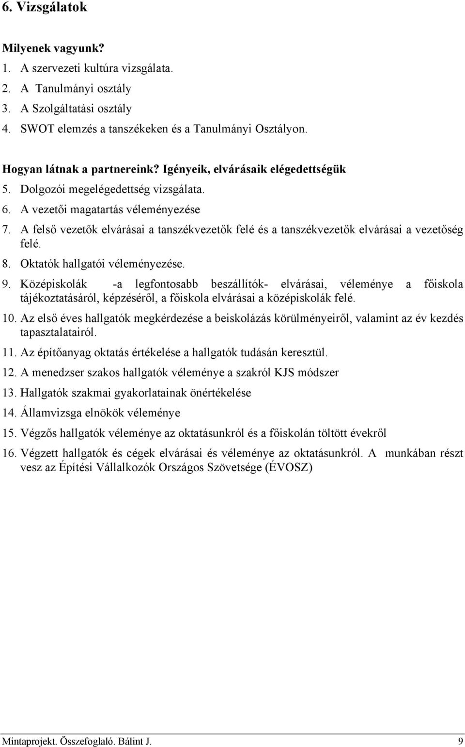 A felső vezetők elvárásai a tanszékvezetők felé és a tanszékvezetők elvárásai a vezetőség felé. 8. Oktatók hallgatói véleményezése. 9.