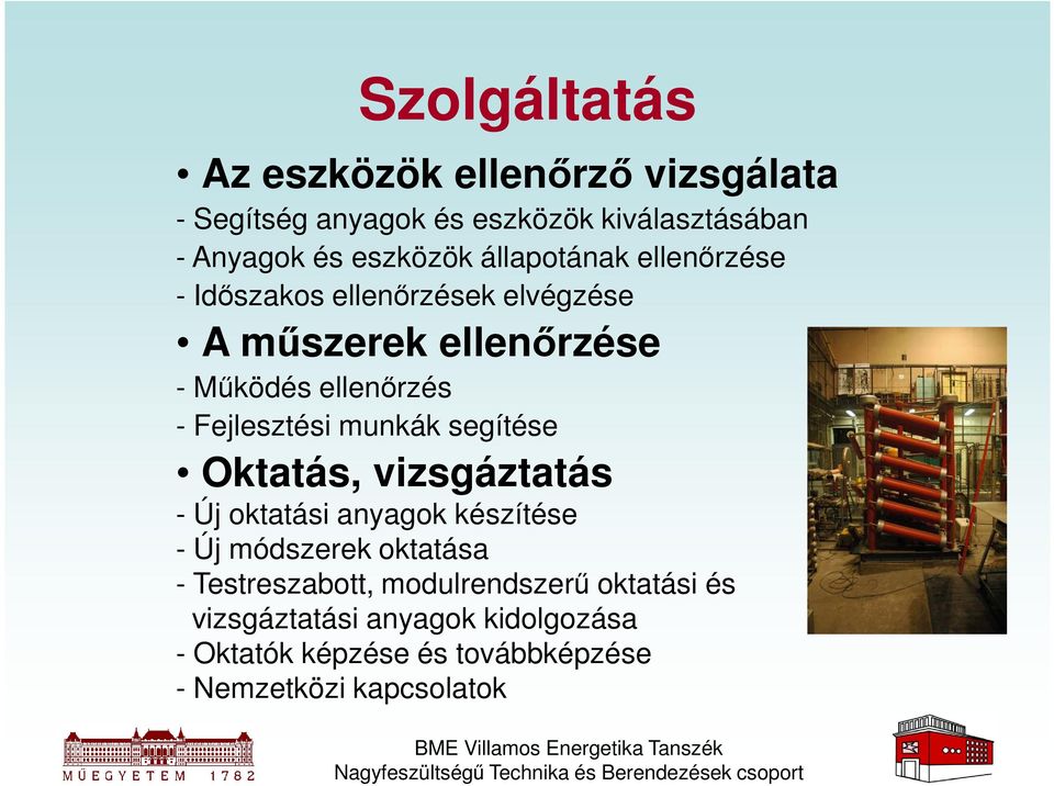 vizsgáztatás - Új oktatási anyagok készítése - Új módszerek oktatása - Testreszabott, modulrendszerű oktatási és vizsgáztatási anyagok