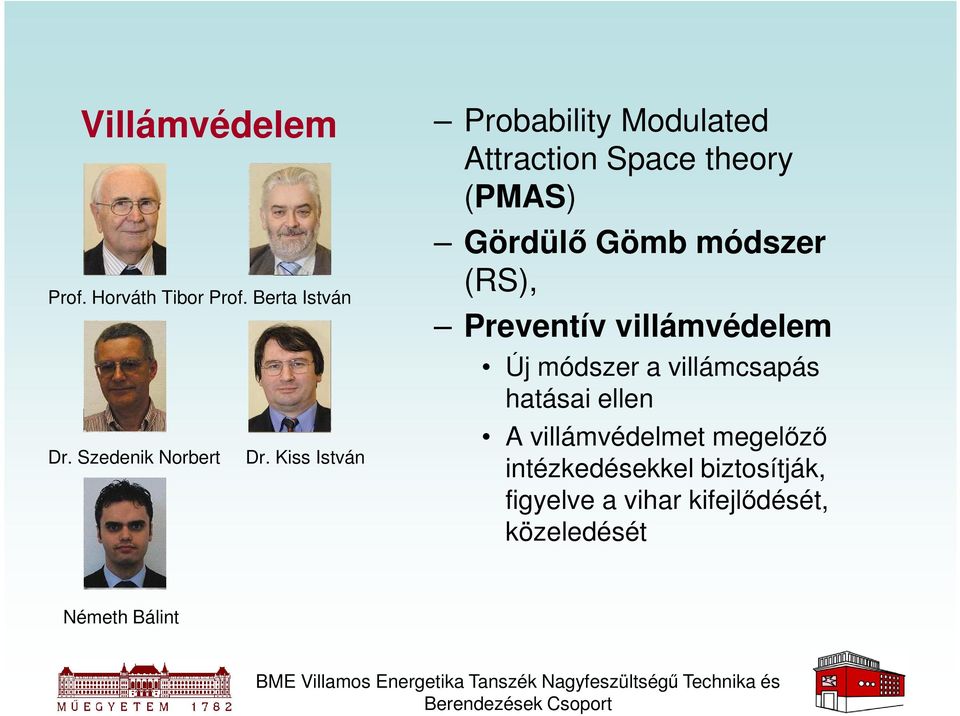 (RS), Preventív villámvédelem Új módszer a villámcsapás hatásai ellen A villámvédelmet