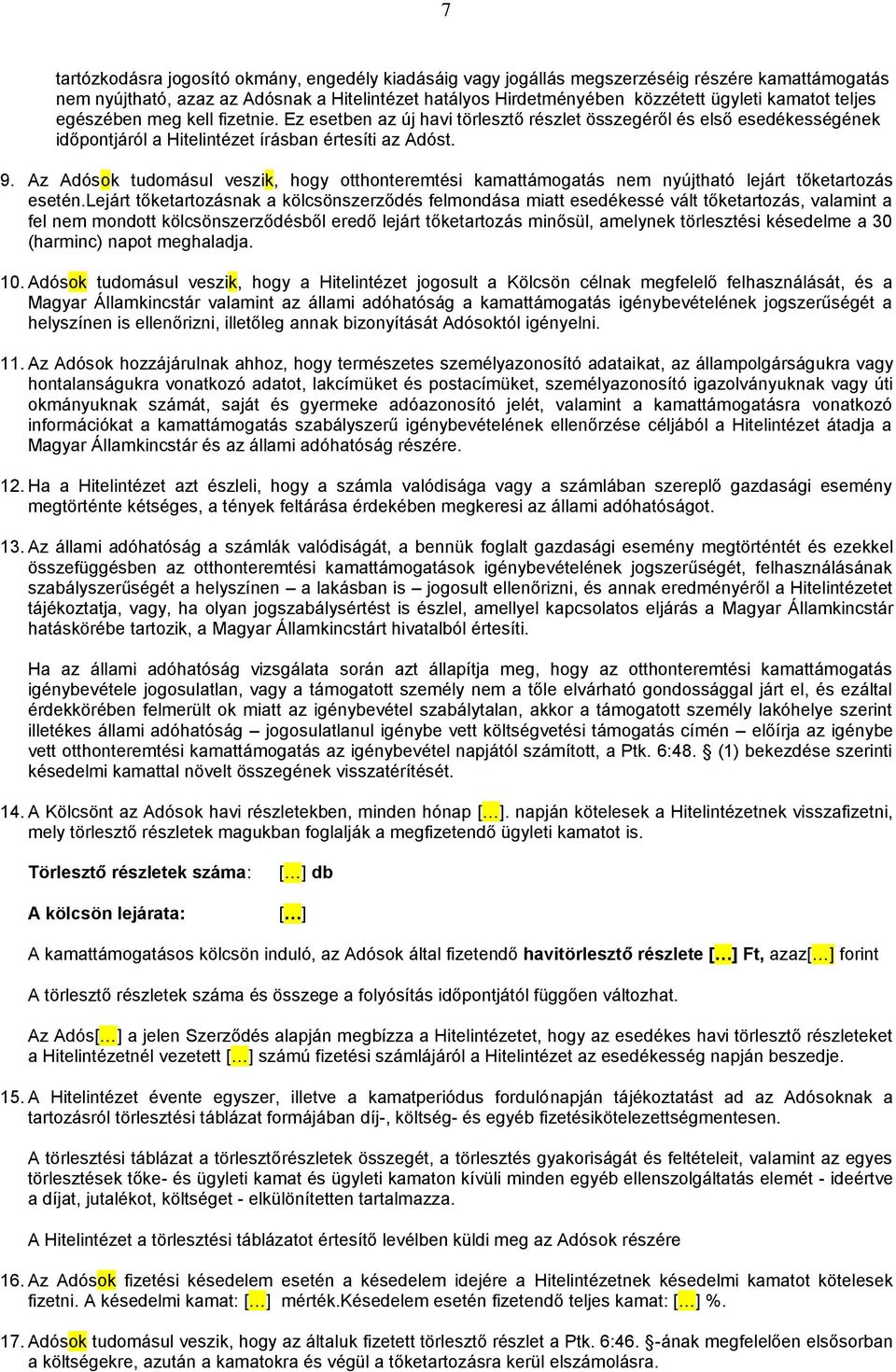 Az Adósok tudomásul veszik, hogy otthonteremtési kamattámogatás nem nyújtható lejárt tőketartozás esetén.