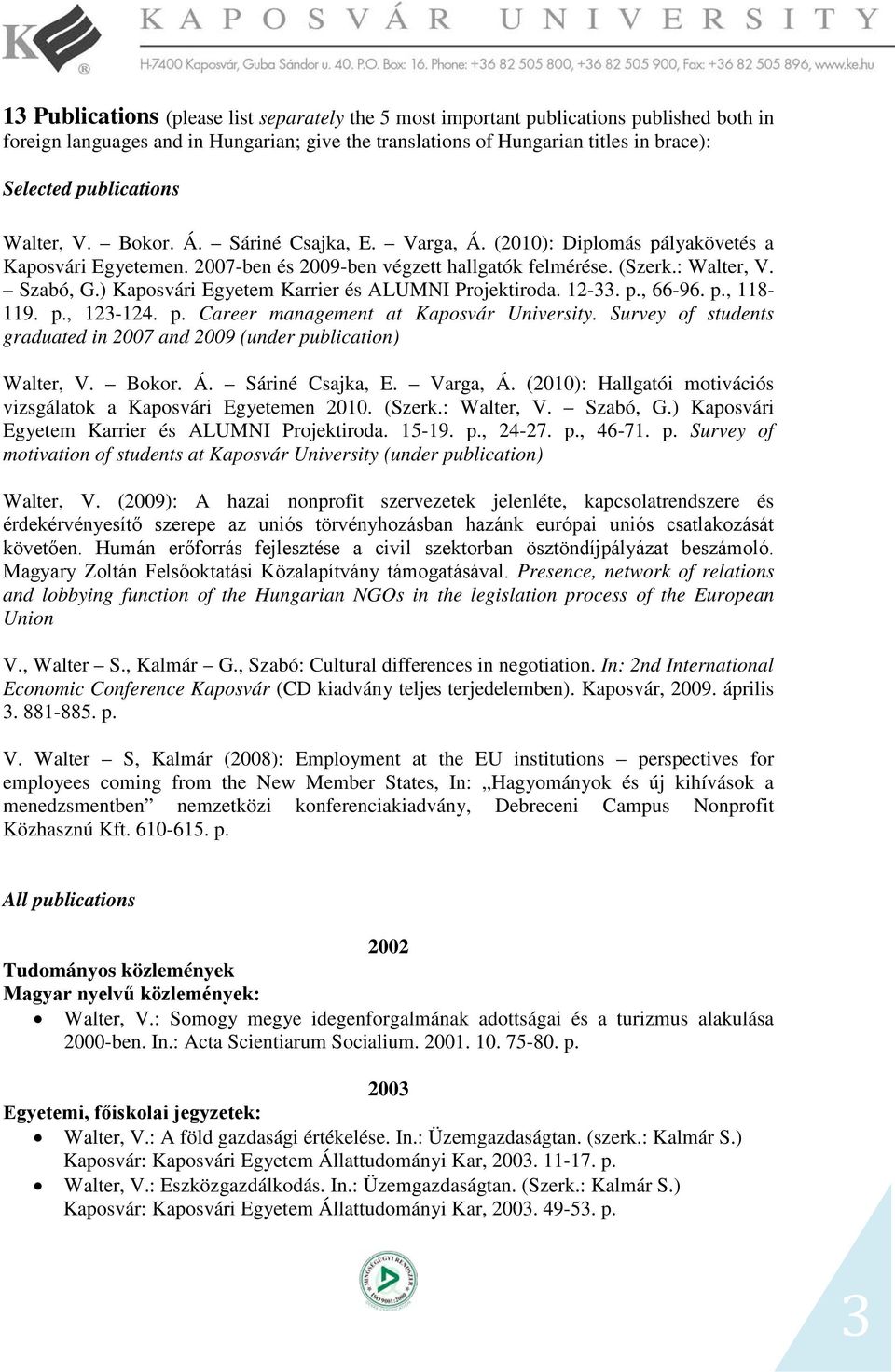 ) Kaposvári Egyetem Karrier és ALUMNI Projektiroda. 12-33. p., 66-96. p., 118-119. p., 123-124. p. Career management at Kaposvár University.