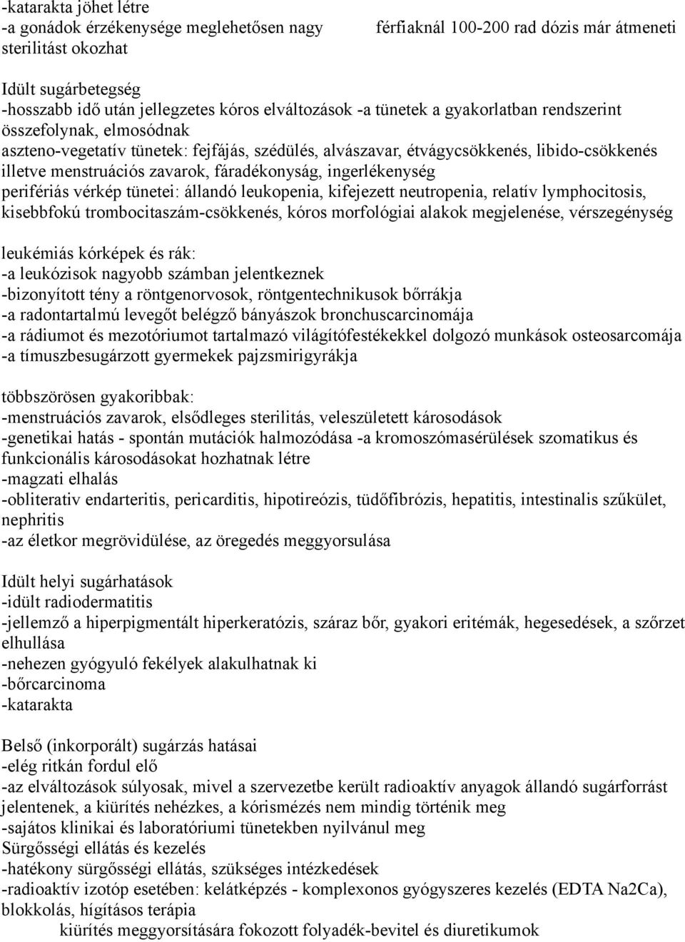 ingerlékenység perifériás vérkép tünetei: állandó leukopenia, kifejezett neutropenia, relatív lymphocitosis, kisebbfokú trombocitaszám-csökkenés, kóros morfológiai alakok megjelenése, vérszegénység