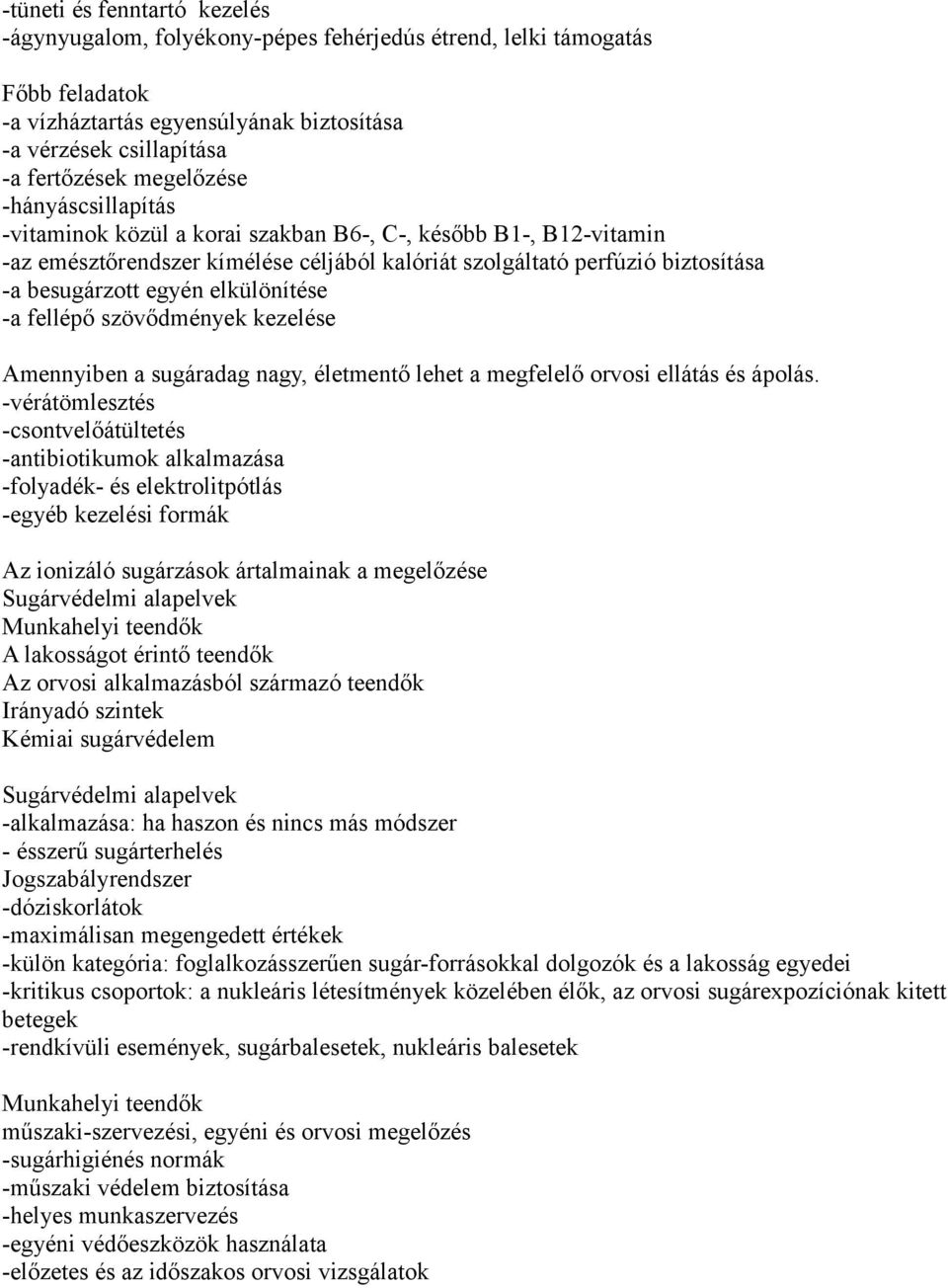 elkülönítése -a fellépő szövődmények kezelése Amennyiben a sugáradag nagy, életmentő lehet a megfelelő orvosi ellátás és ápolás.