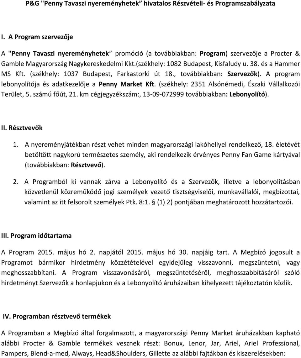 és a Hammer Kft. (székhely: 1037 Budapest, Farkastorki út 18., továbbiakban: Szervezők). A program lebonyolítója és adatkezelője a Penny Market Kft.