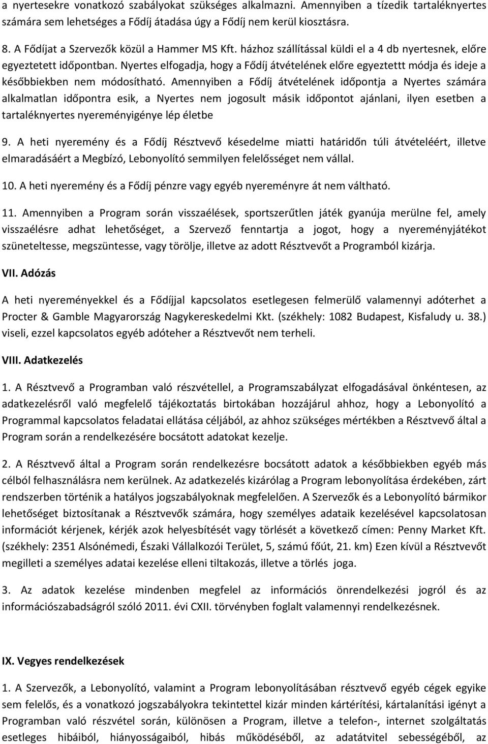 Nyertes elfogadja, hogy a Fődíj átvételének előre egyeztettt módja és ideje a későbbiekben nem módosítható.