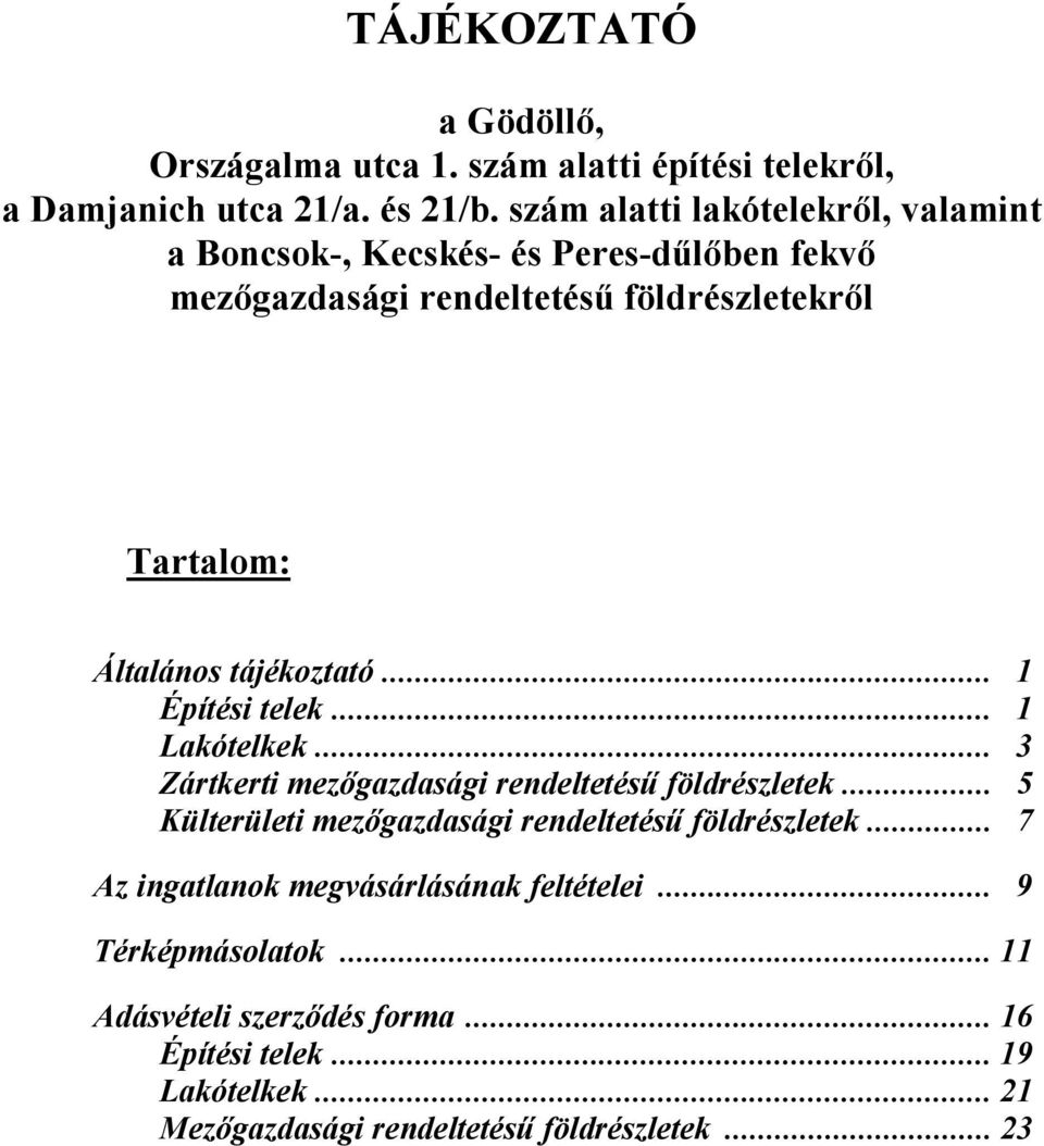 tájékoztató... 1 Építési telek... 1 Lakótelkek... 3 Zártkerti mezőgazdasági rendeltetésű földrészletek.