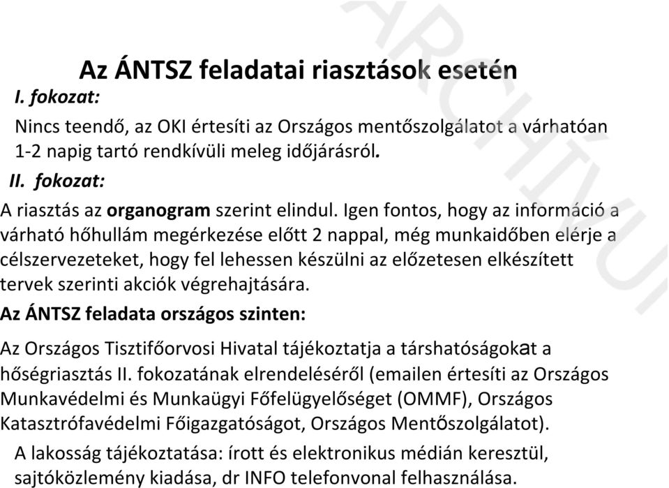 Igen fontos, hogy az információ a várható hőhullám megérkezése előtt 2 nappal, még munkaidőben elérje a célszervezeteket, hogy fel lehessen készülni az előzetesen elkészített tervek szerinti akciók