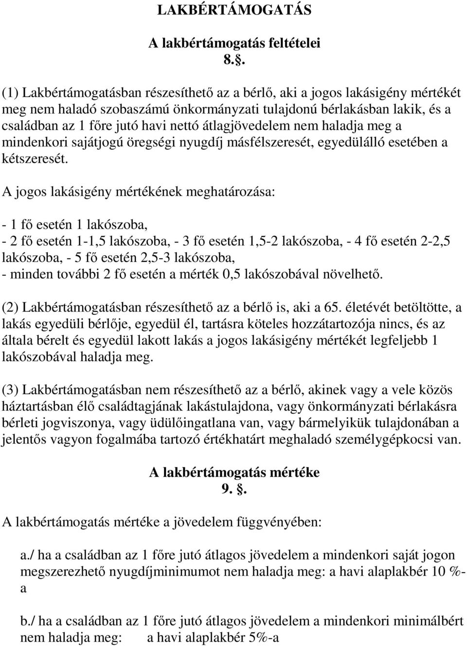 átlagjövedelem nem haladja meg a mindenkori sajátjogú öregségi nyugdíj másfélszeresét, egyedülálló esetében a kétszeresét.