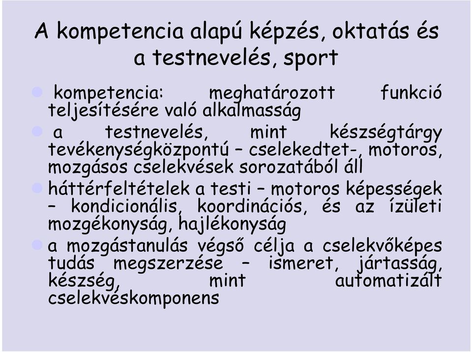 sorozatából áll háttérfeltételek a testi motoros képességek kondicionális, koordinációs, és az ízületi mozgékonyság,