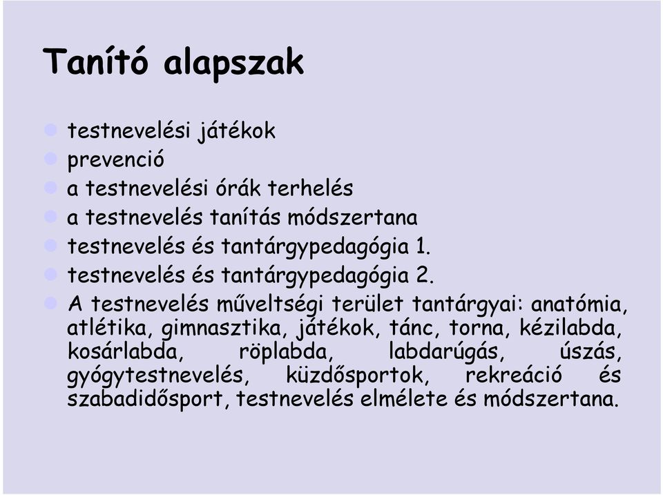 A testnevelés mőveltségi terület tantárgyai: anatómia, atlétika, gimnasztika, játékok, tánc, torna,