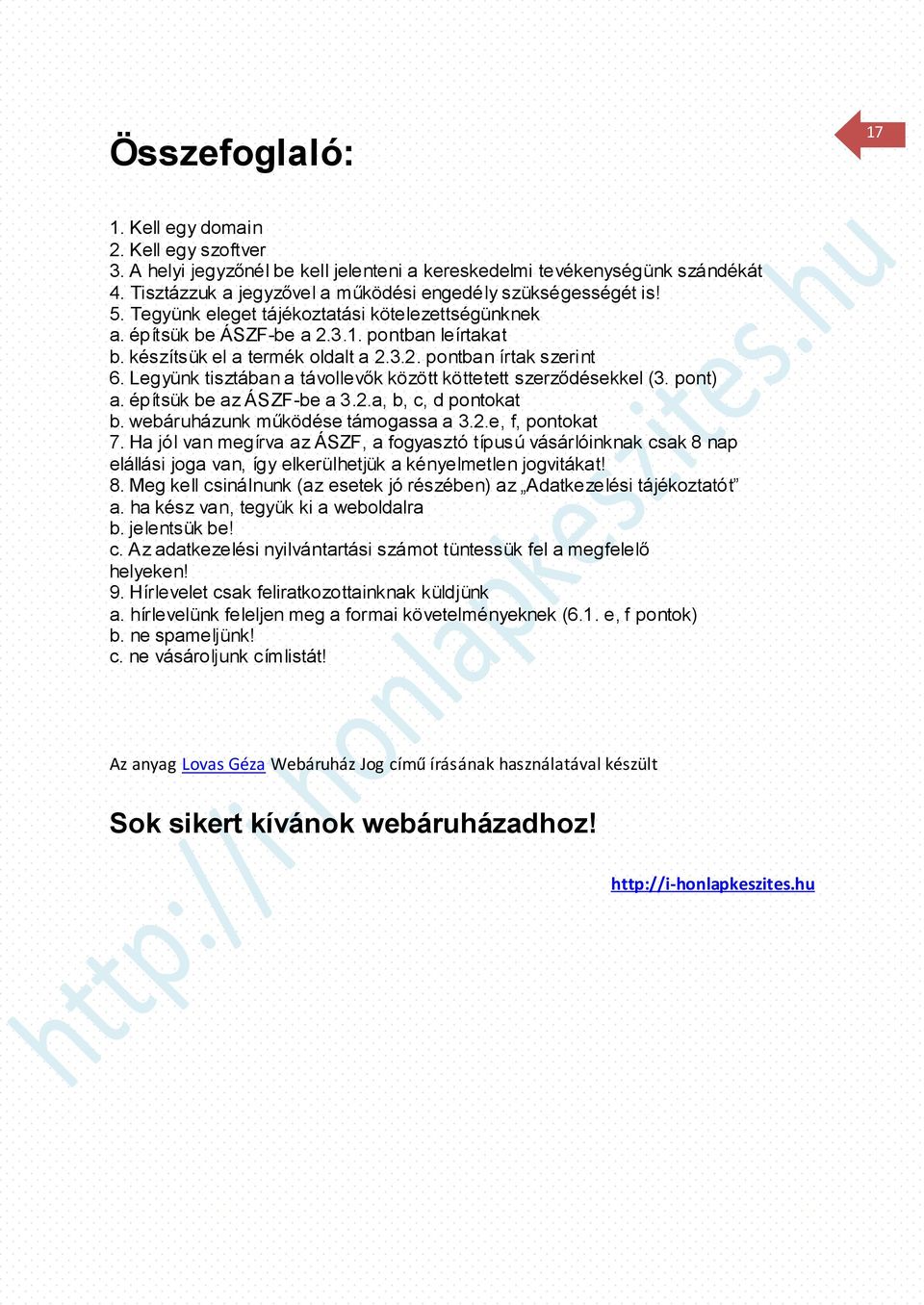 Legyünk tisztában a távollevők között köttetett szerződésekkel (3. pont) a. építsük be az ÁSZF-be a 3.2.a, b, c, d pontokat b. webáruházunk működése támogassa a 3.2.e, f, pontokat 7.