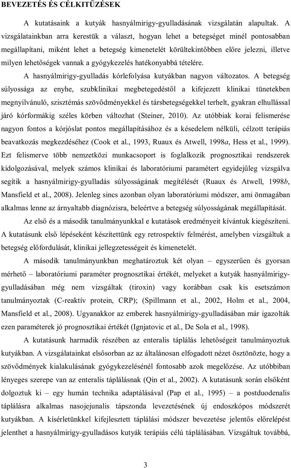 vannak a gyógykezelés hatékonyabbá tételére. A hasnyálmirigy-gyulladás kórlefolyása kutyákban nagyon változatos.