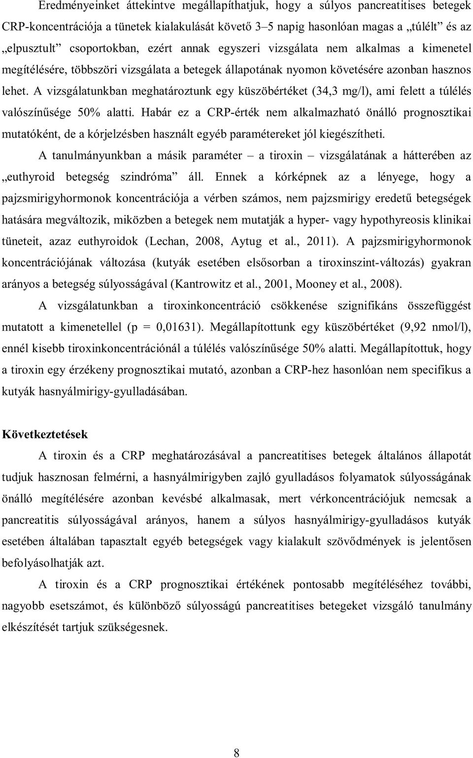 A vizsgálatunkban meghatároztunk egy küszöbértéket (34,3 mg/l), ami felett a túlélés valószínűsége 50% alatti.