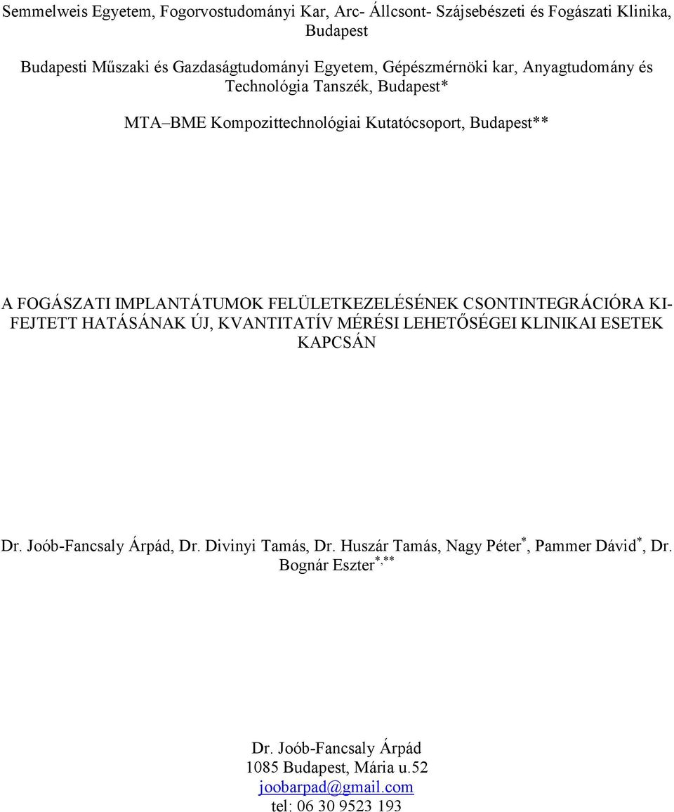 FELÜLETKEZELÉSÉNEK CSONTINTEGRÁCIÓRA KI- FEJTETT HATÁSÁNAK ÚJ, KVANTITATÍV MÉRÉSI LEHETŐSÉGEI KLINIKAI ESETEK KAPCSÁN Dr. Joób-Fancsaly Árpád, Dr.