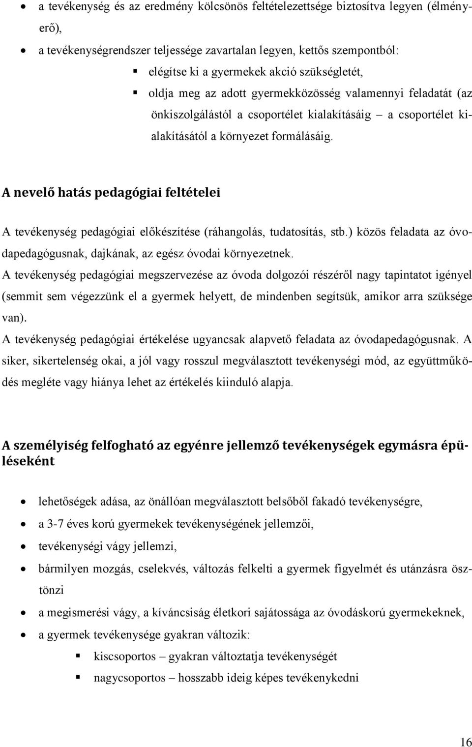 A nevelő hatás pedagógiai feltételei A tevékenység pedagógiai előkészítése (ráhangolás, tudatosítás, stb.) közös feladata az óvodapedagógusnak, dajkának, az egész óvodai környezetnek.