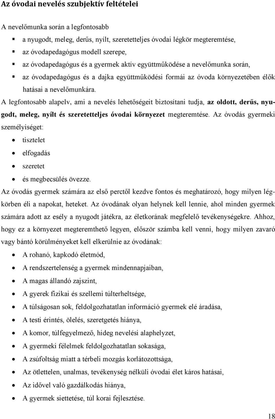 A legfontosabb alapelv, ami a nevelés lehetőségeit biztosítani tudja, az oldott, derűs, nyugodt, meleg, nyílt és szeretetteljes óvodai környezet megteremtése.