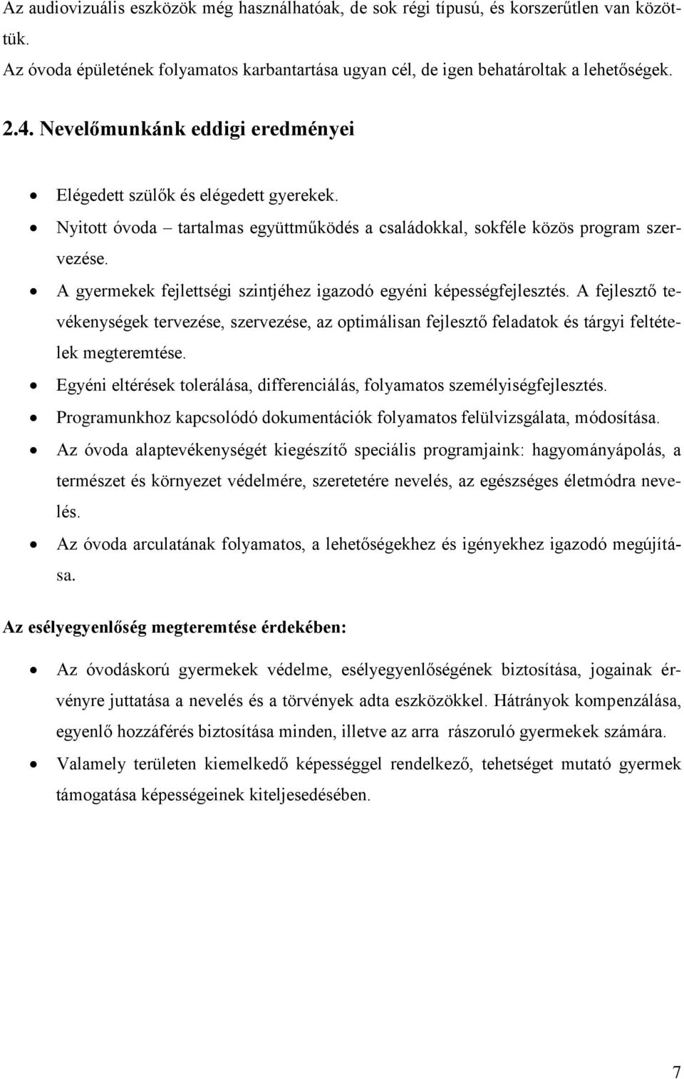 A gyermekek fejlettségi szintjéhez igazodó egyéni képességfejlesztés. A fejlesztő tevékenységek tervezése, szervezése, az optimálisan fejlesztő feladatok és tárgyi feltételek megteremtése.