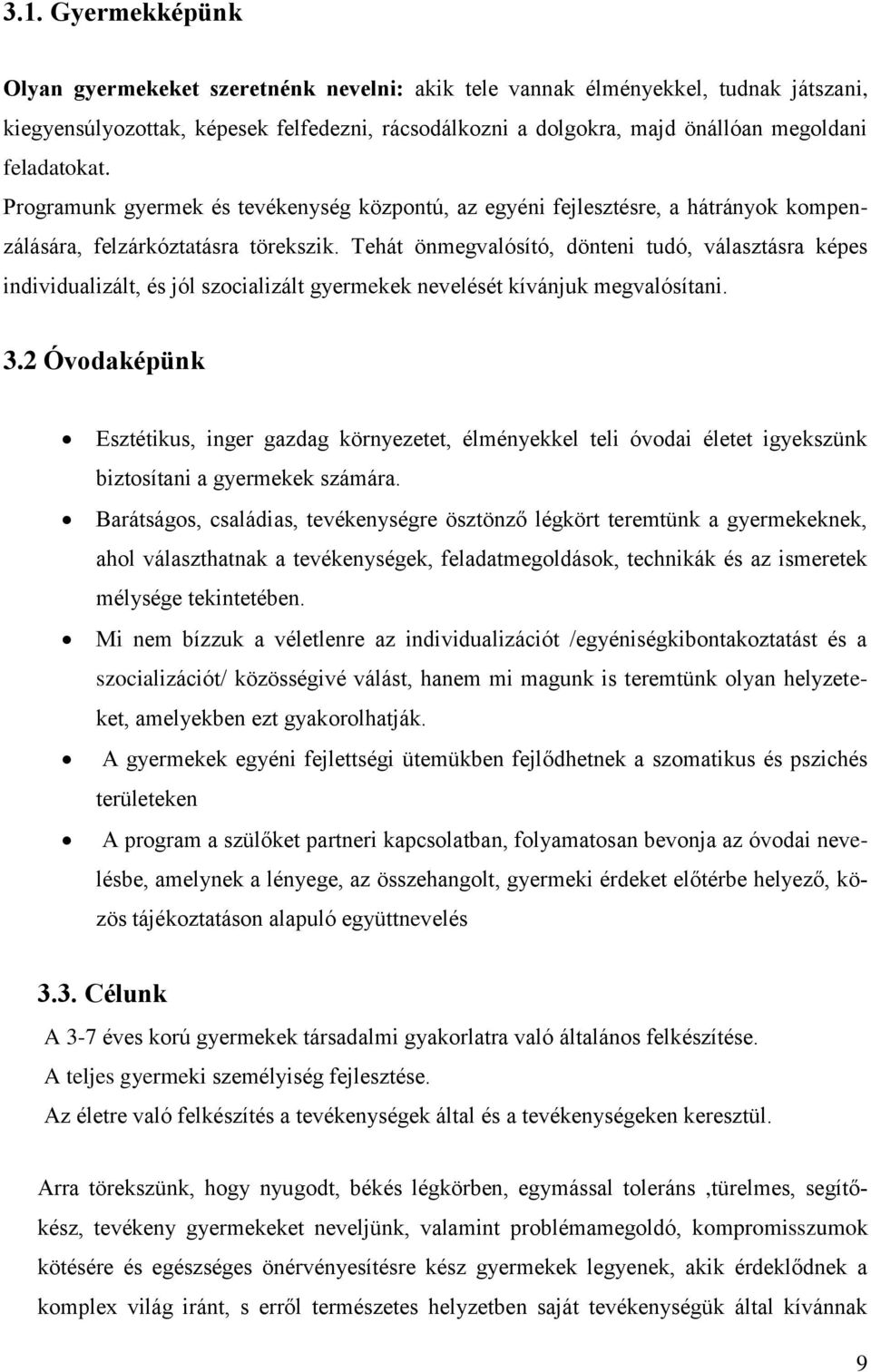 Tehát önmegvalósító, dönteni tudó, választásra képes individualizált, és jól szocializált gyermekek nevelését kívánjuk megvalósítani. 3.