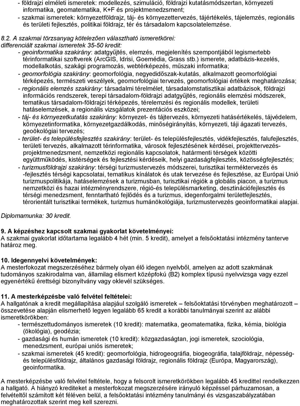 A szakmai törzsanyag kötelezően választható ismeretkörei: differenciált szakmai ismeretek 35-50 kredit: - geoinformatika szakirány: adatgyűjtés, elemzés, megjelenítés szempontjából legismertebb